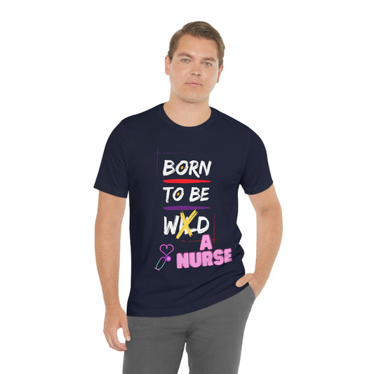 Born To Be A Nurse Unisex t-shirt