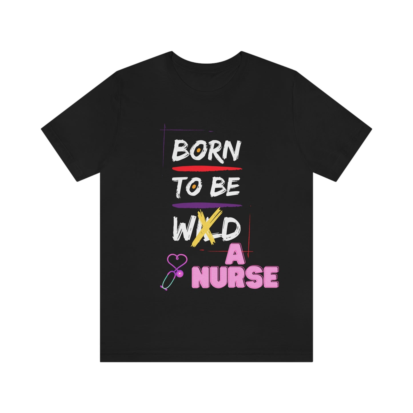 Born To Be A Nurse Unisex t-shirt