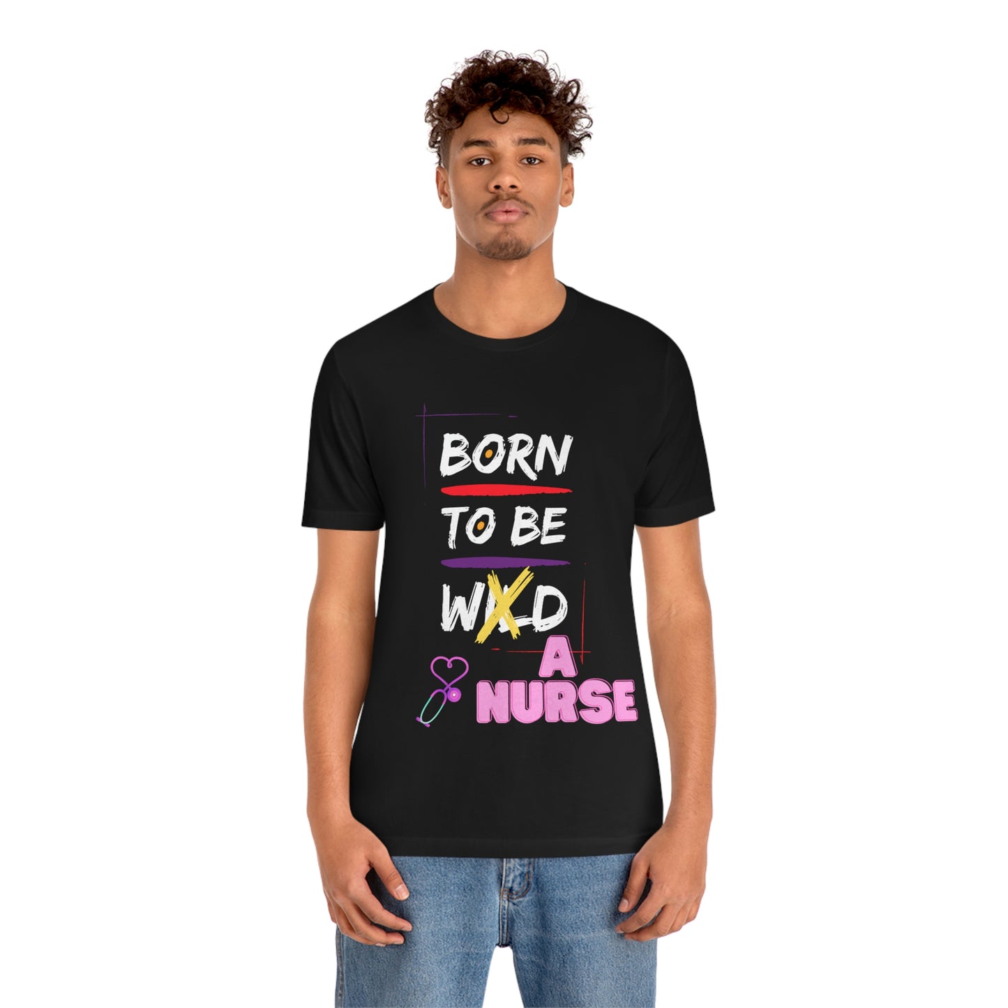 Born To Be A Nurse Unisex t-shirt